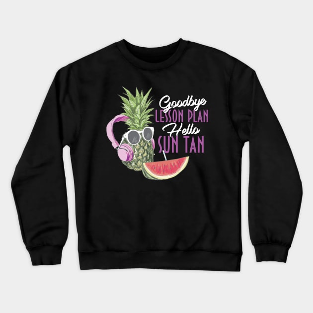 Goodbye Lesson Plan Hello Sun Tan Last Day Crewneck Sweatshirt by Diannas